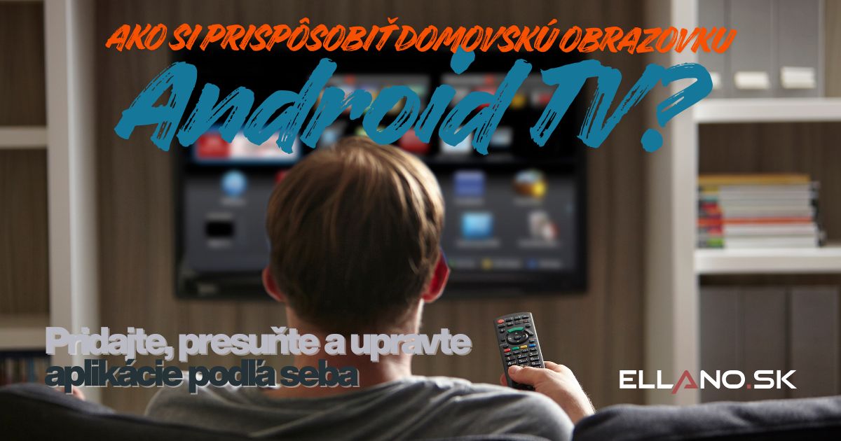 ako prisposobit domovsku obrazovku android TV